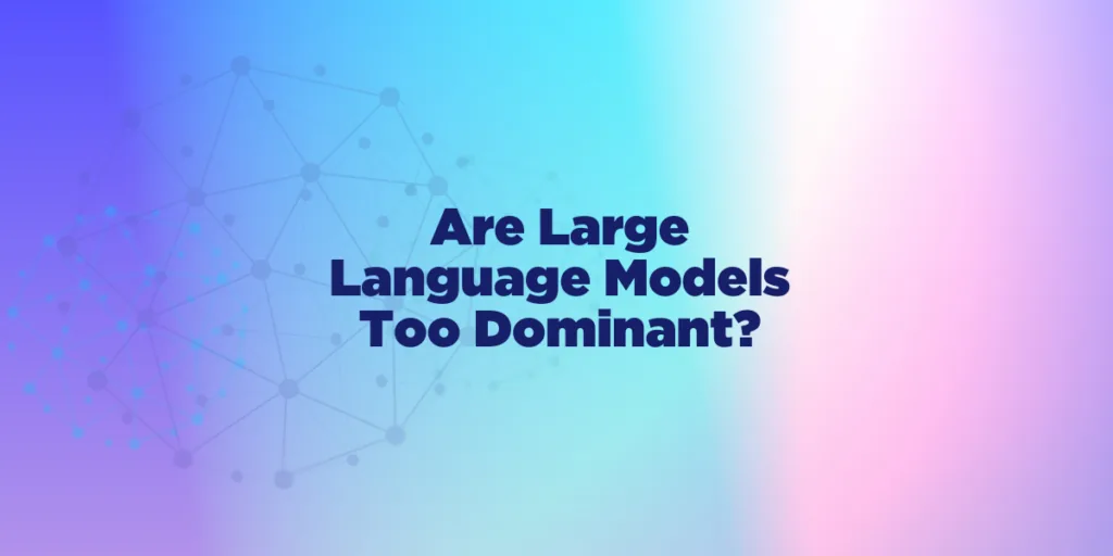 Are Large Language Models Too Dominant?